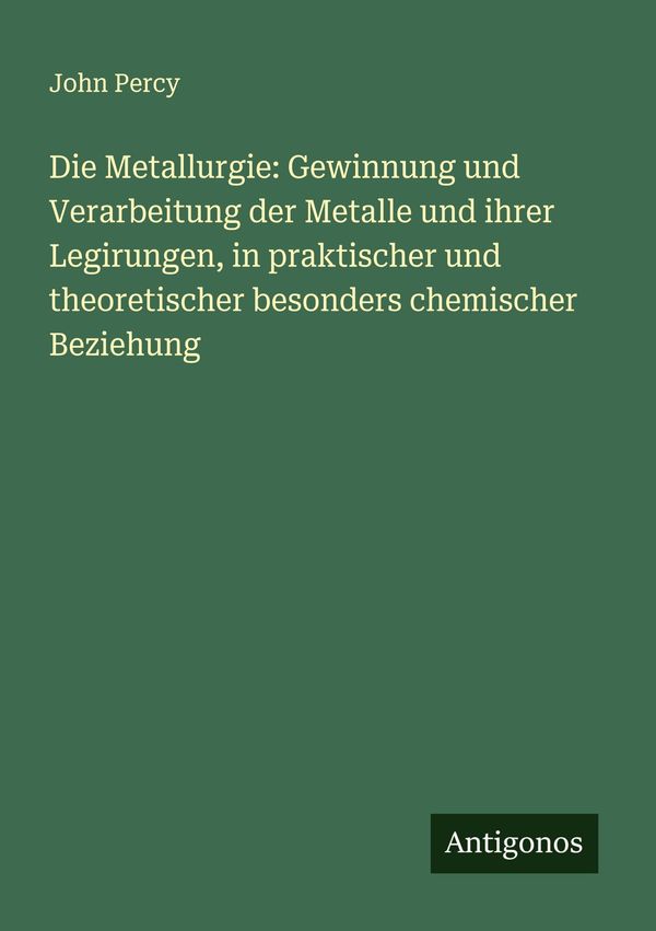 Die Metallurgie: Gewinnung und Verarbeitung der Metalle und ihrer L...