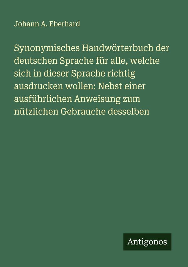 Synonymisches Handwörterbuch der deutschen Sprache für alle, welche...