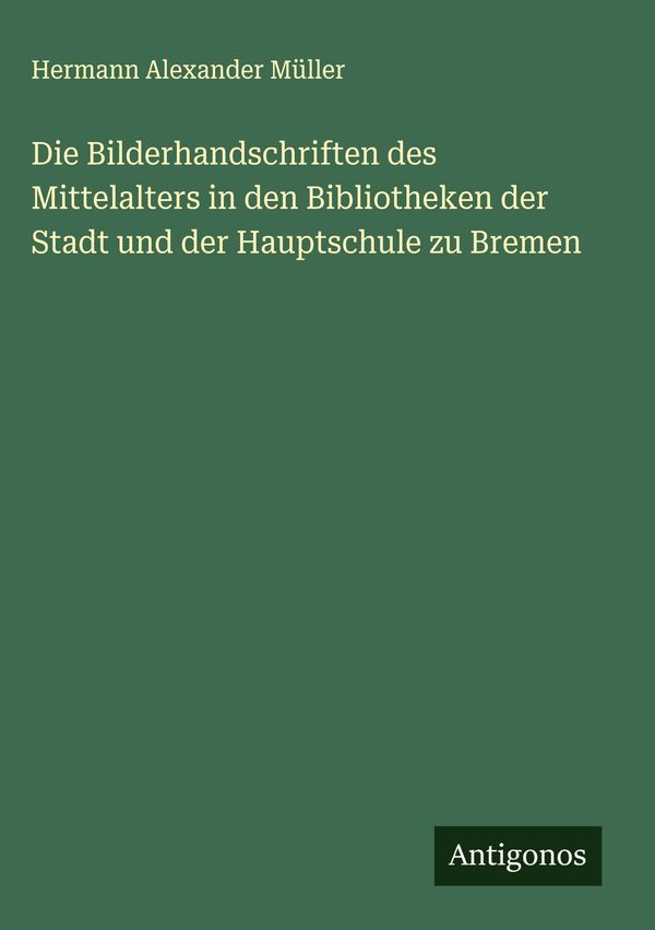 Die Bilderhandschriften des Mittelalters in den Bibliotheken der St...
