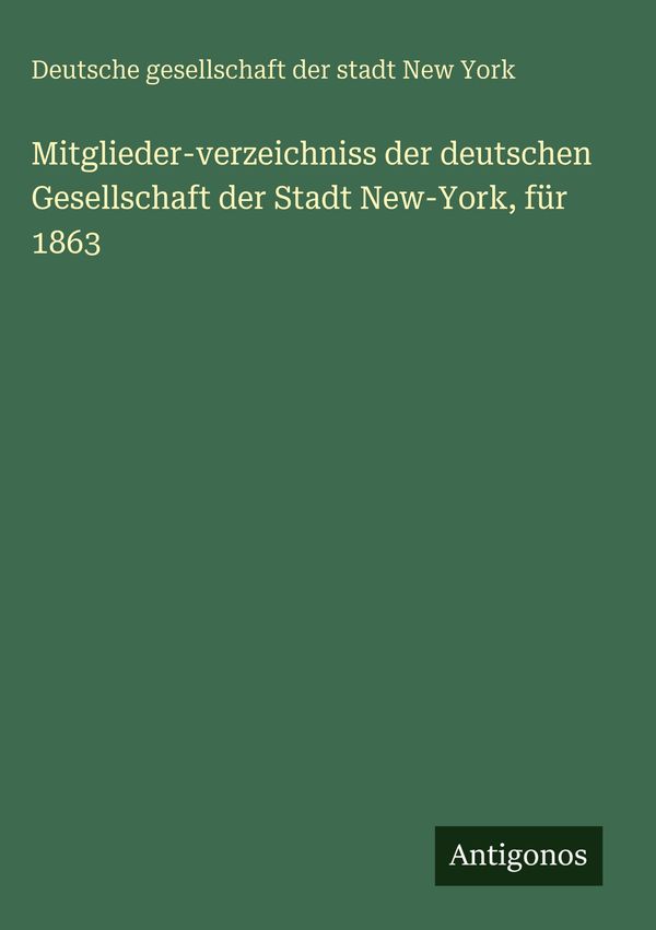 Mitglieder-verzeichniss der deutschen Gesellschaft der Stadt New-Yo...
