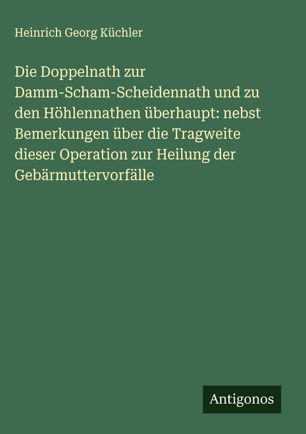 Die Doppelnath zur Damm-Scham-Scheidennath und zu den Höhlennathen ...