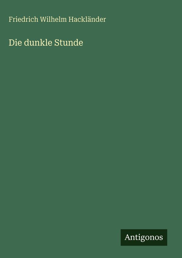 Die dunkle Stunde - Friedrich Wilhelm Hackländer (Buch)