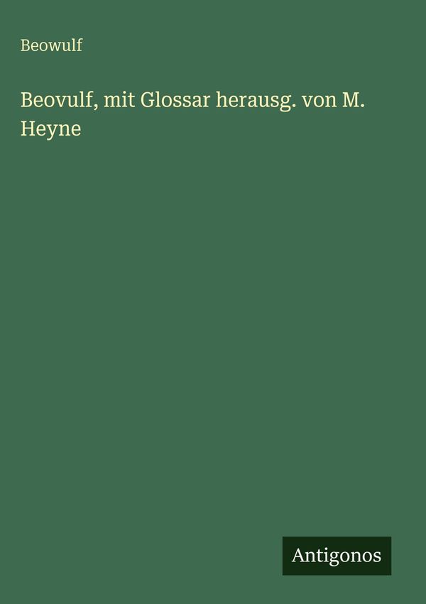 Beovulf, mit Glossar herausg. von M. Heyne - Beowulf (Buch)