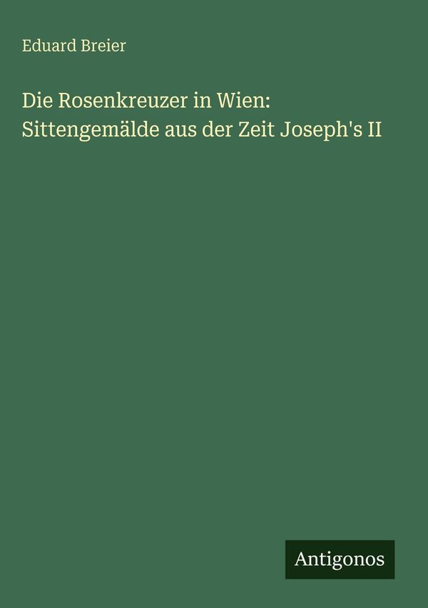 Die Rosenkreuzer in Wien: Sittengemälde aus der Zeit Josephs II