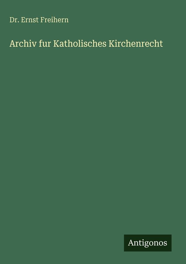 Archiv fur Katholisches Kirchenrecht - Ernst Freihern (Buch)