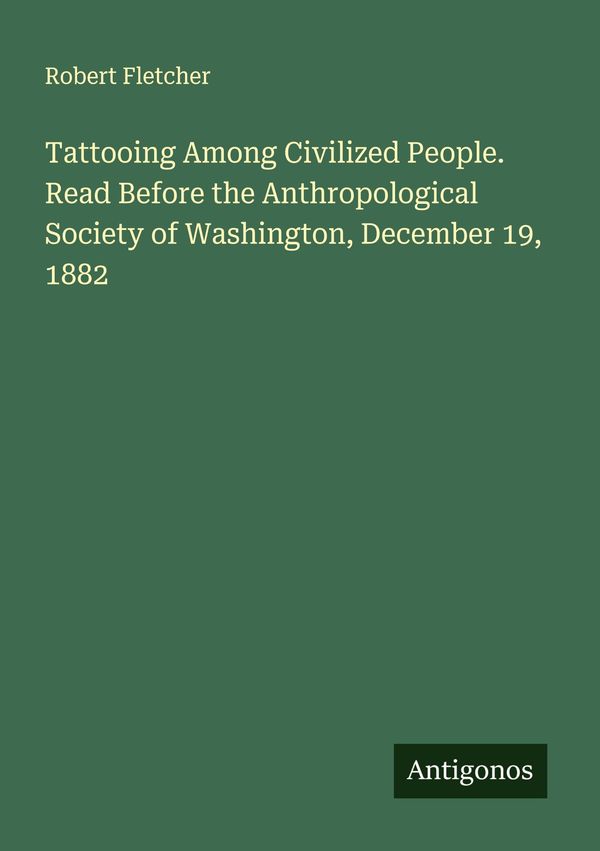 Tattooing Among Civilized People. Read Before the Anthropological S...