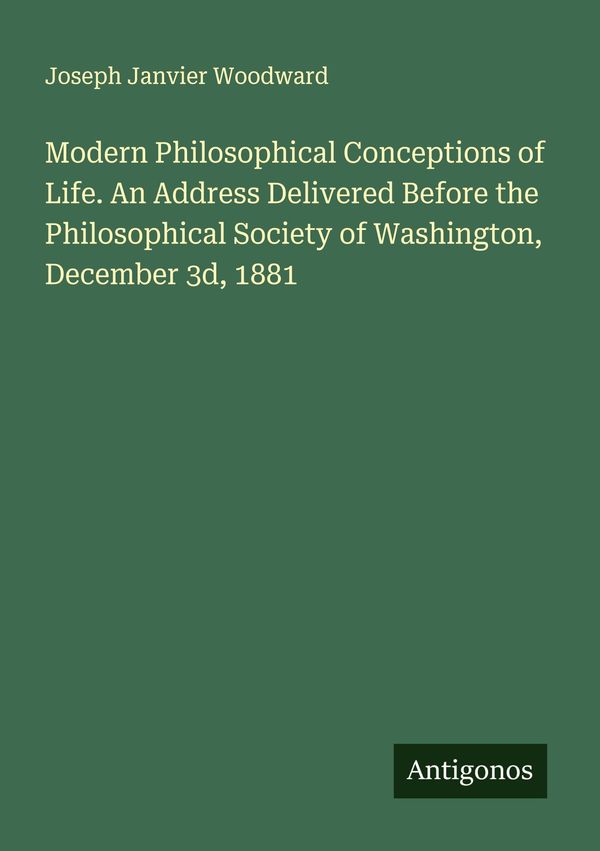 Modern Philosophical Conceptions of Life. An Address Delivered Befo...