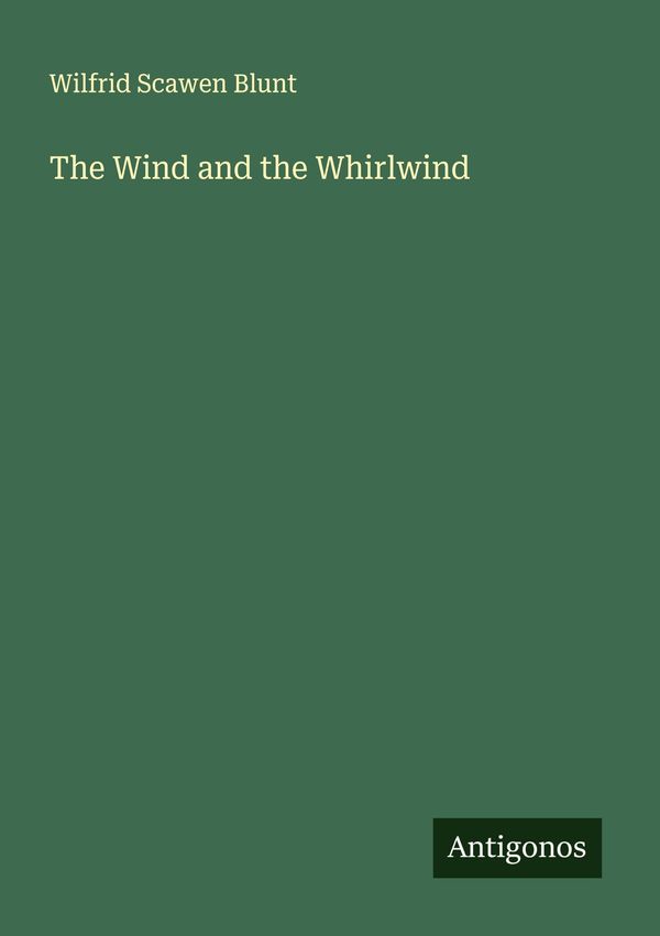 The Wind and the Whirlwind - Wilfrid Scawen Blunt (Buch)