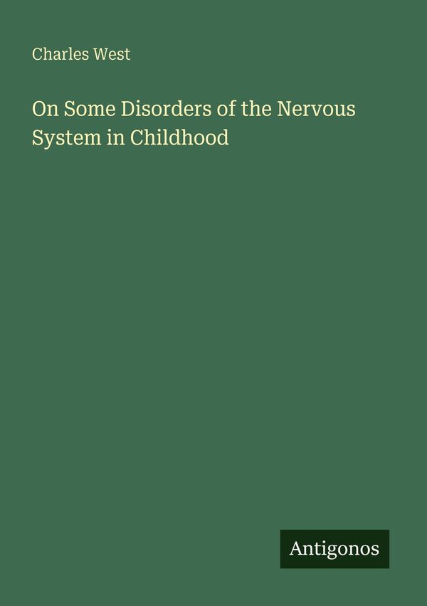 On Some Disorders of the Nervous System in Childhood - Charles West