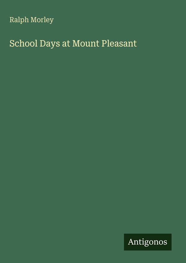 School Days at Mount Pleasant - Ralph Morley (Buch)
