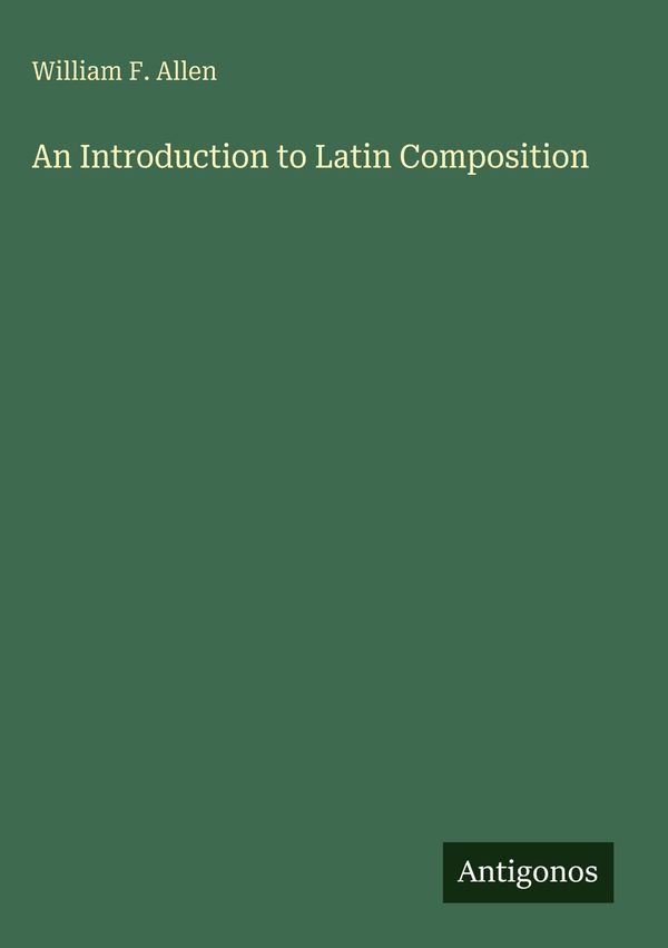An Introduction to Latin Composition - William F. Allen (Buch)