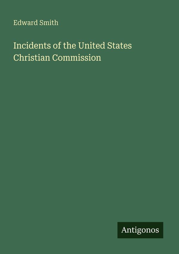 Incidents of the United States Christian Commission - Edward Smith