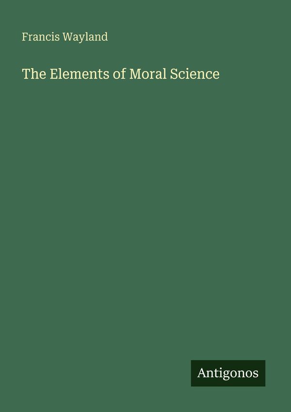 The Elements of Moral Science - Francis Wayland (Buch)