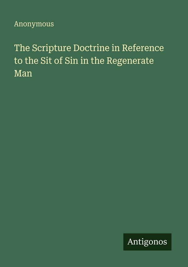 The Scripture Doctrine in Reference to the Sit of Sin in the Regene...