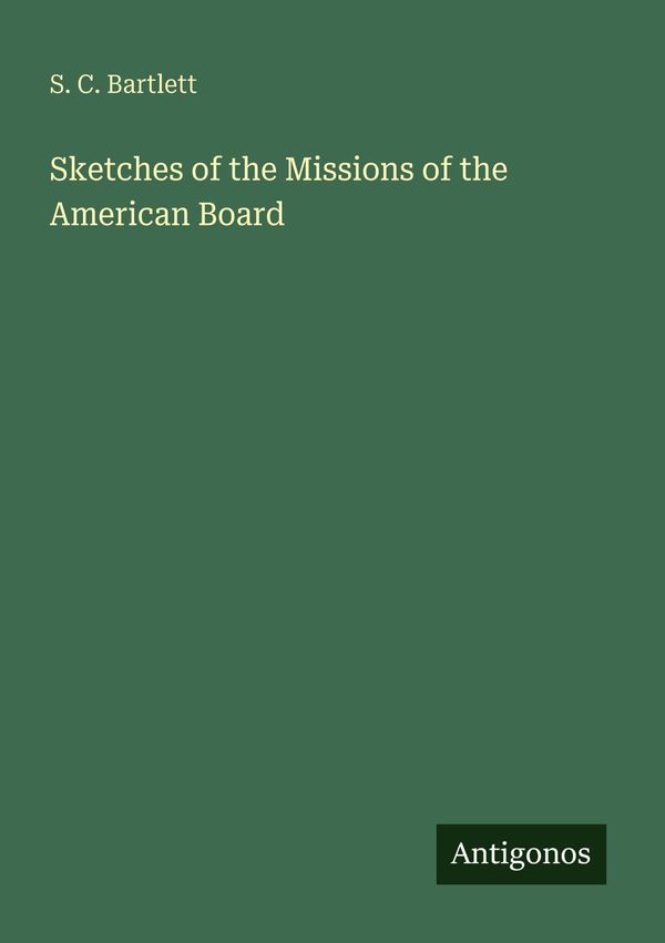 Sketches of the Missions of the American Board - S. C. Bartlett (Buch)
