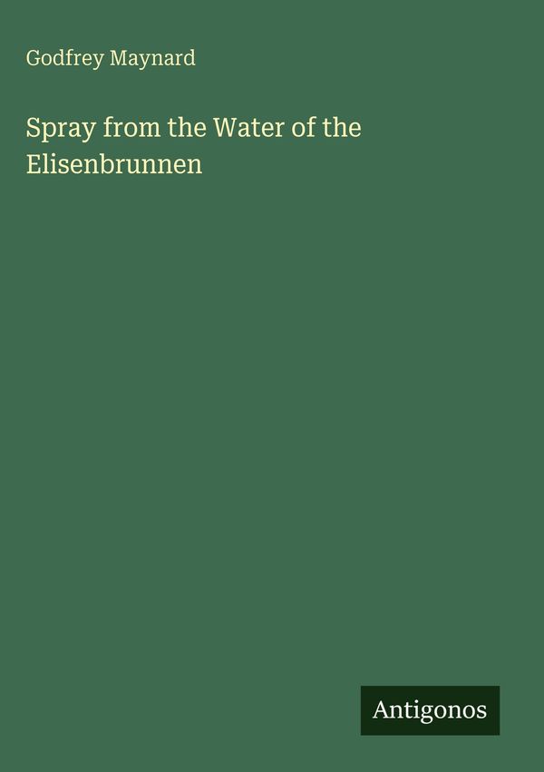 Spray from the Water of the Elisenbrunnen - Godfrey Maynard (Buch)
