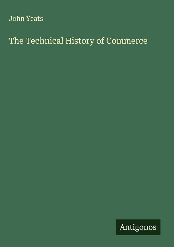 The Technical History of Commerce - John Yeats (Buch)