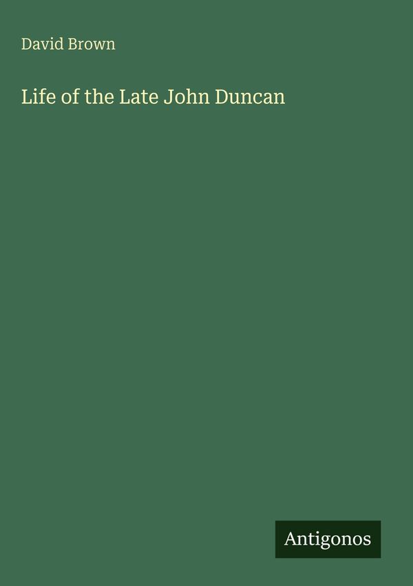 Life of the Late John Duncan - David Brown (Buch)