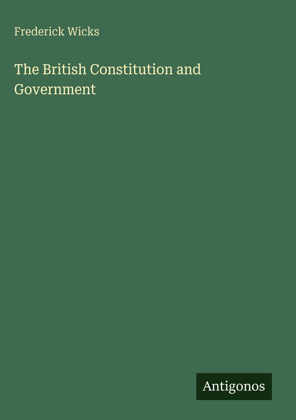 The British Constitution and Government - Frederick Wicks (Buch)