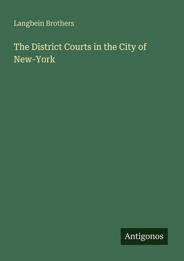 The District Courts in the City of New-York - Langbein Brothers (Buch)