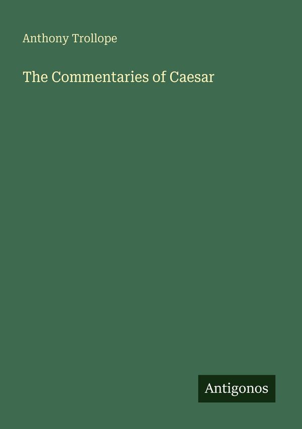 The Commentaries of Caesar - Anthony Trollope (Buch)
