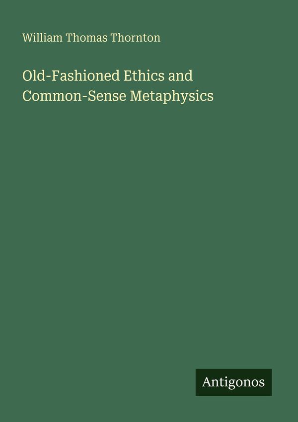 Old-Fashioned Ethics and Common-Sense Metaphysics (Buch)
