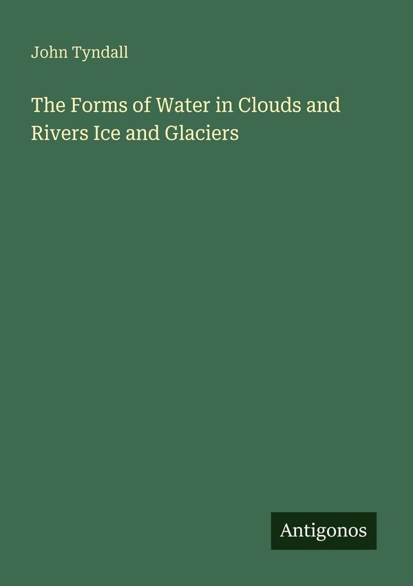 The Forms of Water in Clouds and Rivers Ice and Glaciers (Buch)