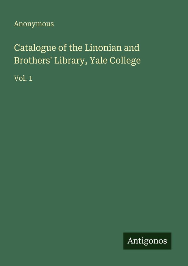 Catalogue of the Linonian and Brothers Library, Yale College (Buch)