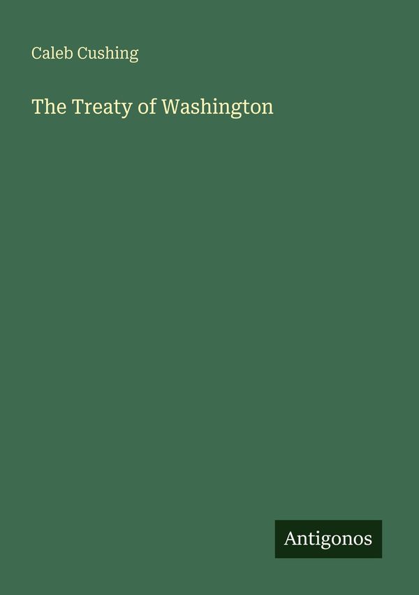 The Treaty of Washington - Caleb Cushing (Buch)