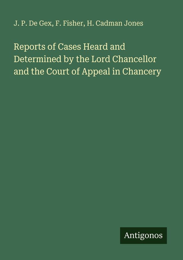 Reports of Cases Heard and Determined by the Lord Chancellor and th...