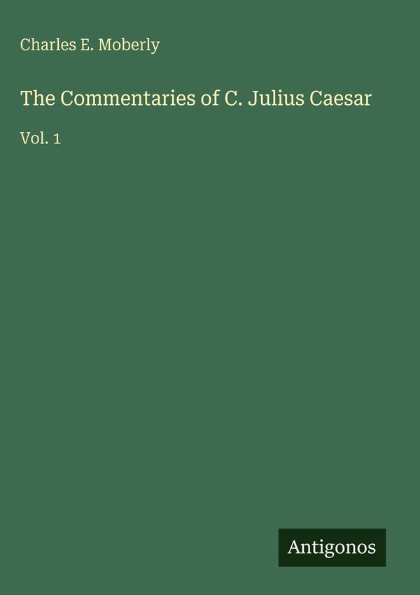 The Commentaries of C. Julius Caesar - Charles E. Moberly (Buch)