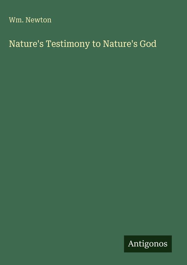 Natures Testimony to Natures God - Wm. Newton (Buch)