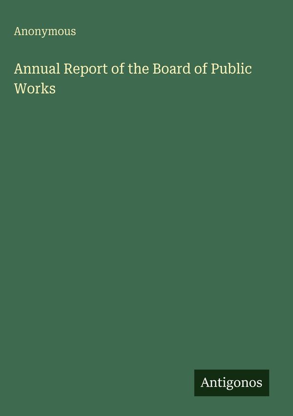 Annual Report of the Board of Public Works - Anonymous (Buch)