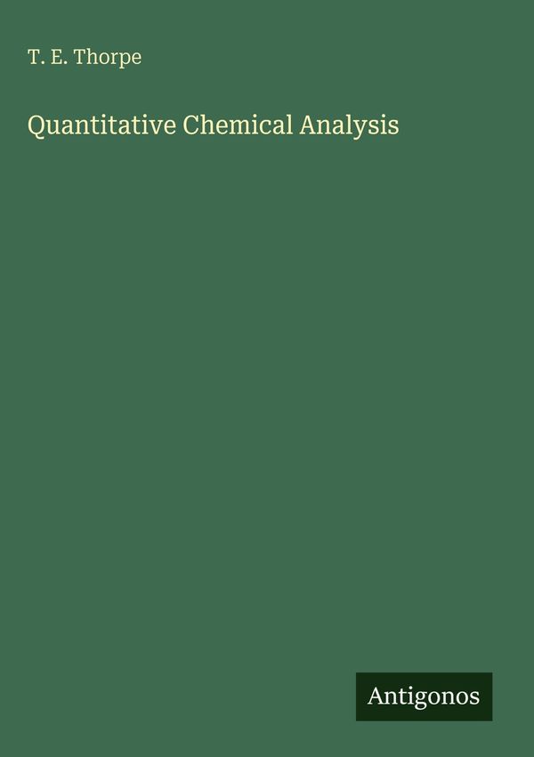Quantitative Chemical Analysis - T. E. Thorpe (Buch)