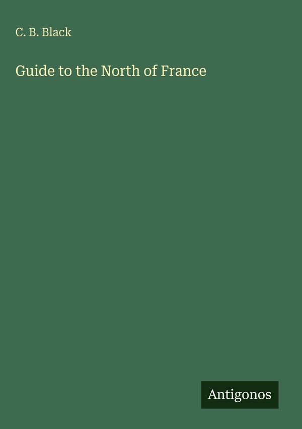 Guide to the North of France - C. B. Black (Buch)