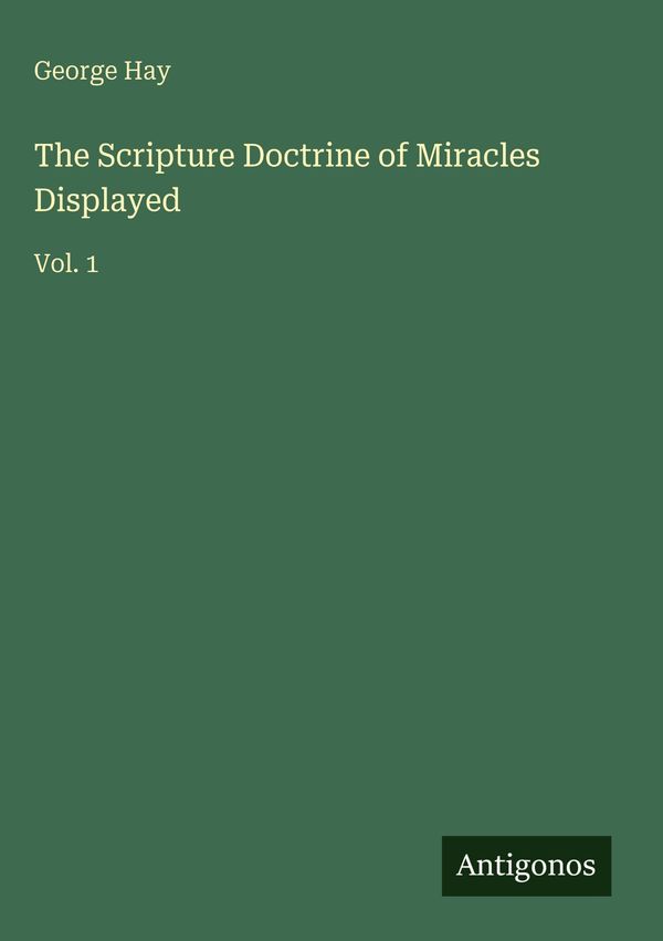 The Scripture Doctrine of Miracles Displayed - George Hay (Buch)
