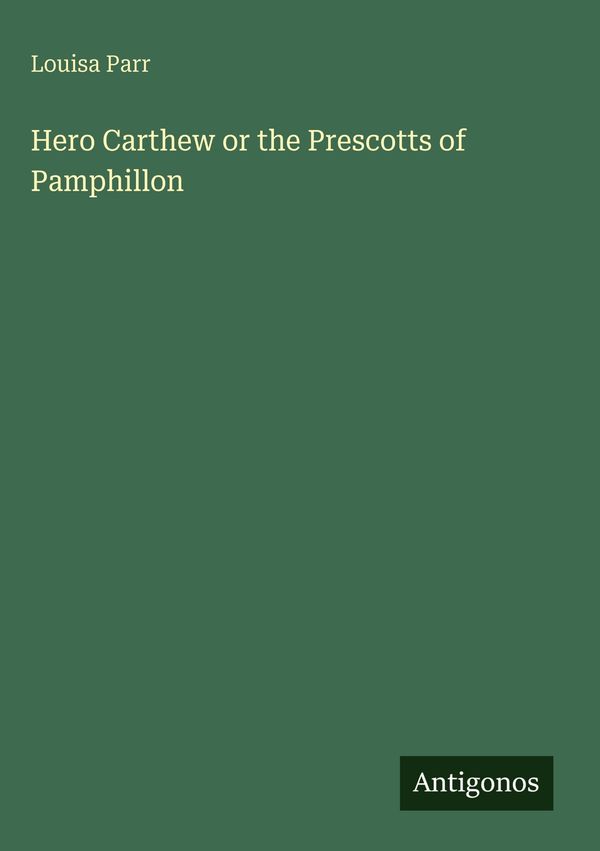 Hero Carthew or the Prescotts of Pamphillon - Louisa Parr (Buch)