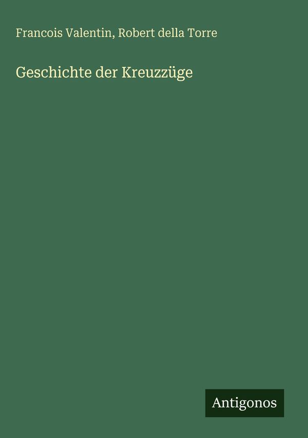 Geschichte der Kreuzzüge - Francois Valentin (Buch)