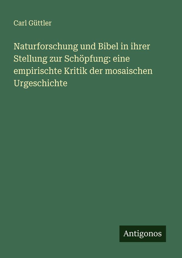 Naturforschung und Bibel in ihrer Stellung zur Schöpfung: eine empi...