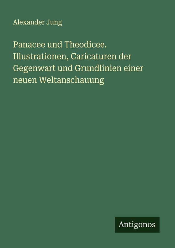 Panacee und Theodicee. Illustrationen, Caricaturen der Gegenwart un...