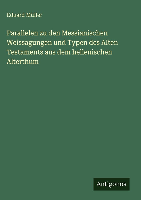 Parallelen zu den Messianischen Weissagungen und Typen des Alten Te...