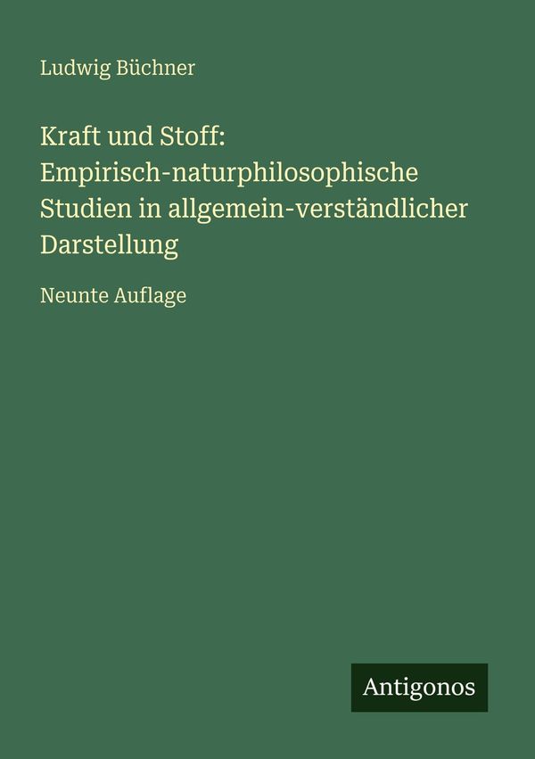 Kraft und Stoff: Empirisch-naturphilosophische Studien in allgemein...