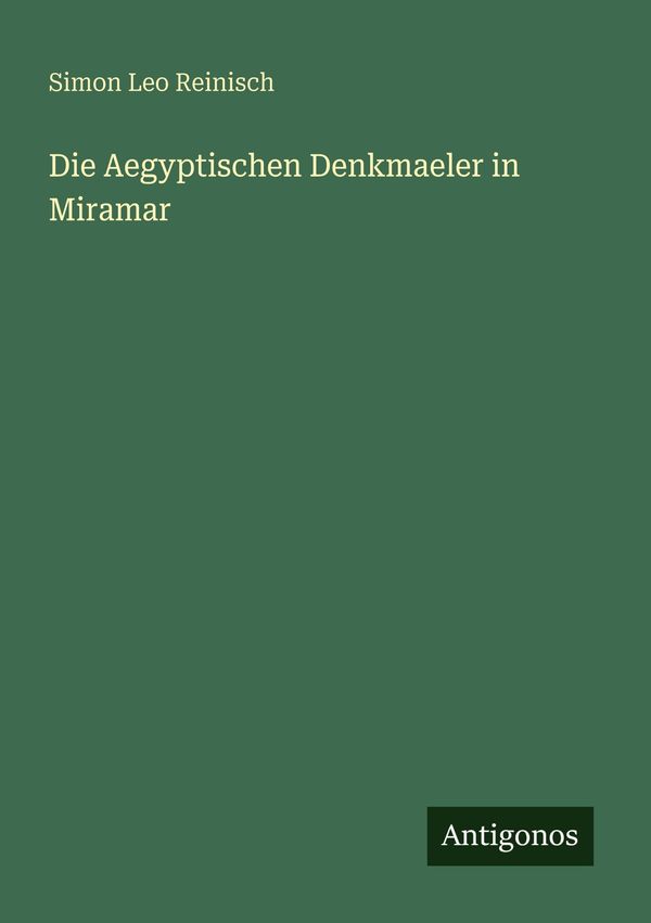 Die Aegyptischen Denkmaeler in Miramar - Simon Leo Reinisch (Buch)