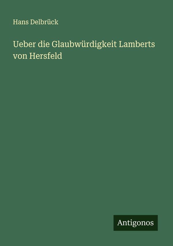 Ueber die Glaubwürdigkeit Lamberts von Hersfeld - Hans Delbrück (Buch)