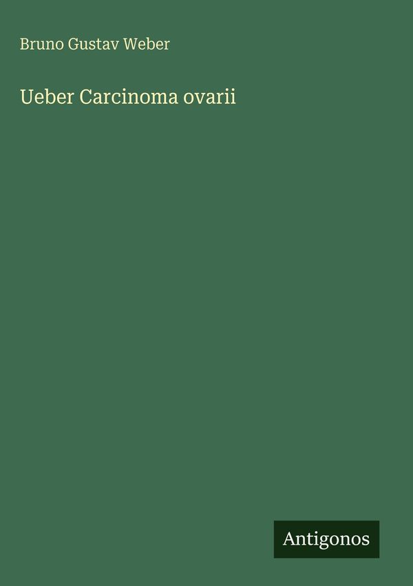 Ueber Carcinoma ovarii - Bruno Gustav Weber (Buch)