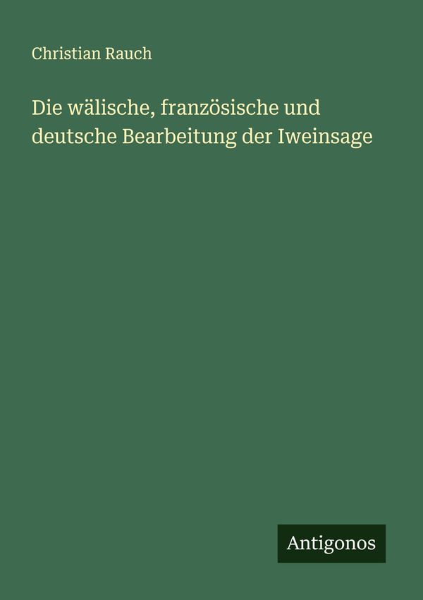 Die wälische, französische und deutsche Bearbeitung der Iweinsage