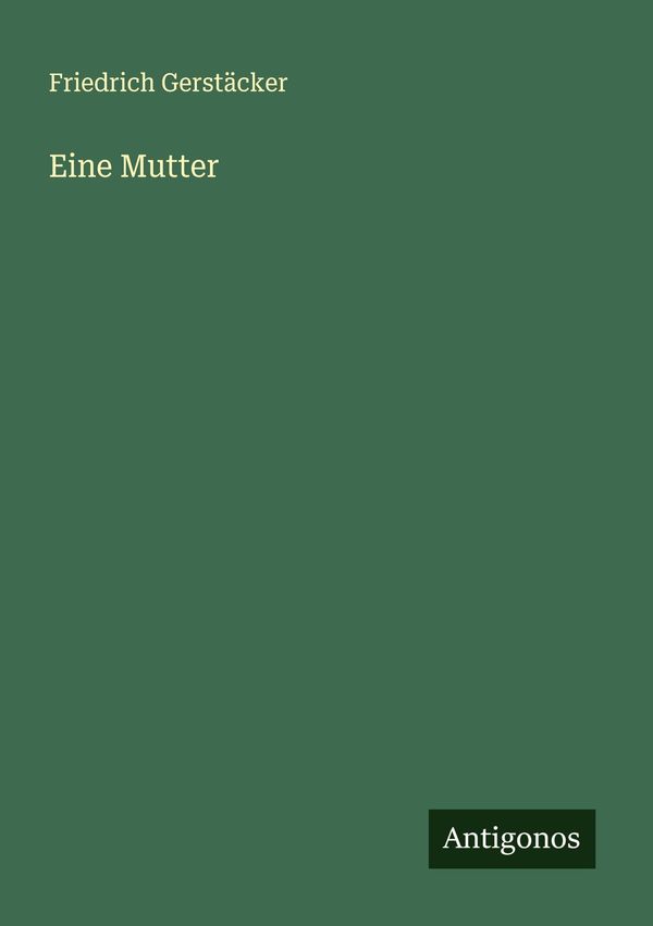 Eine Mutter - Friedrich Gerstäcker (Buch)