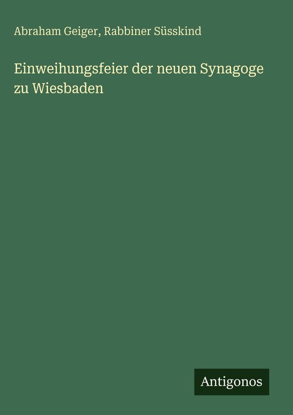 Einweihungsfeier der neuen Synagoge zu Wiesbaden - Abraham Geiger
