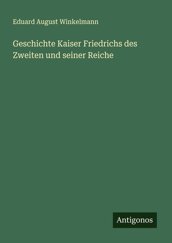 Geschichte Kaiser Friedrichs des Zweiten und seiner Reiche (Buch)
