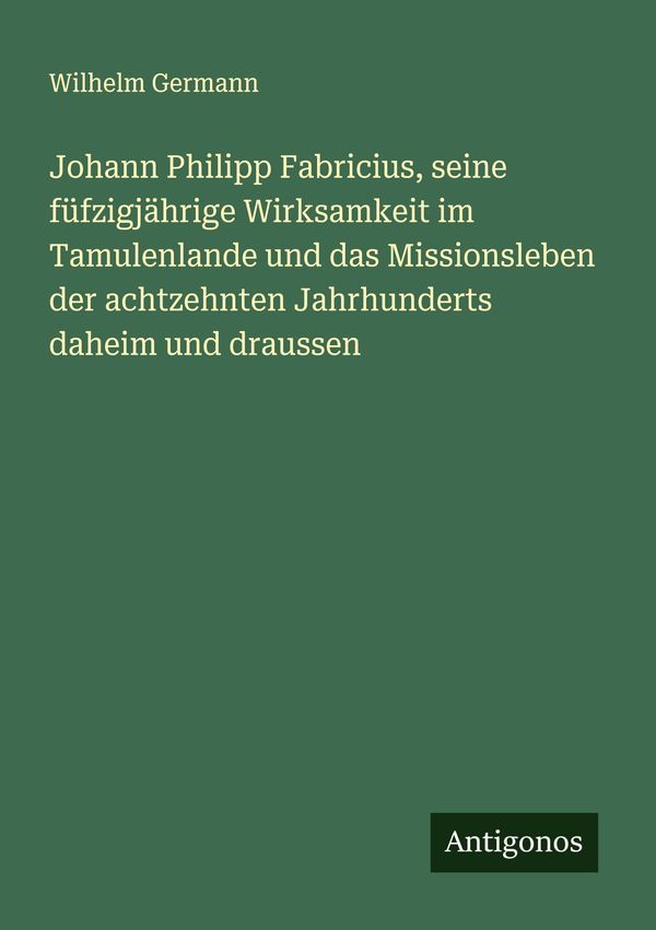Johann Philipp Fabricius, seine füfzigjährige Wirksamkeit im Tamule...